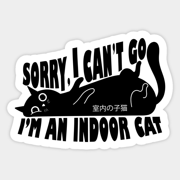 Sorry I Can't Go I'm an Indoor Cat Sticker by The WYLD Tribe
